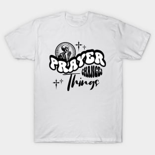 Prayer Changes Things T-Shirt